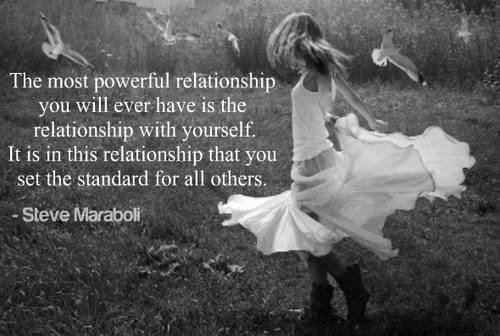 You are always in a relationship with yourself. Make sure it is healthy before you involve another person.